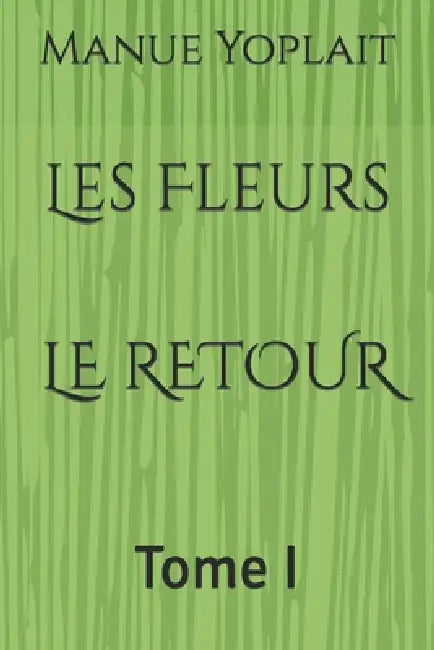 Les Fleurs LE RETOUR: Tome I by Manue Yoplait