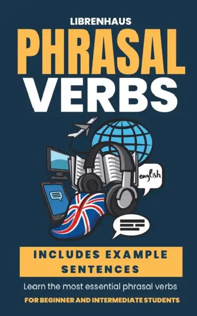Phrasal Verbs: Learn the Most Essential Phrasal Verbs - For Beginner ...