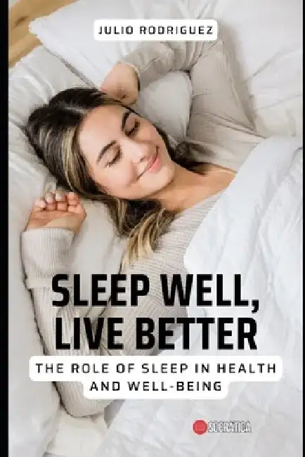 Sleep well, Live better: The role of sleep in health and well-being by Julio Rodriguez