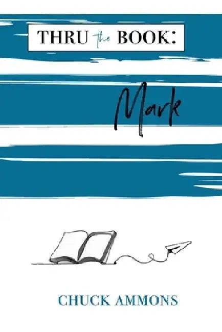 Thru the Book: Mark by Chuck Ammons