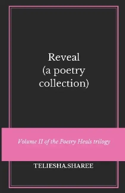 Reveal: (a poetry collection) by Teliesha Sharee