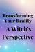 Transforming Your Reality: A Witch's Perspective by Nichole Callaghan