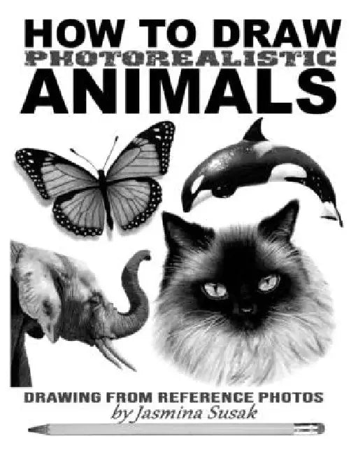 How to Draw Photorealistic Animals: Drawing from Reference Photos by Jasmina Susak