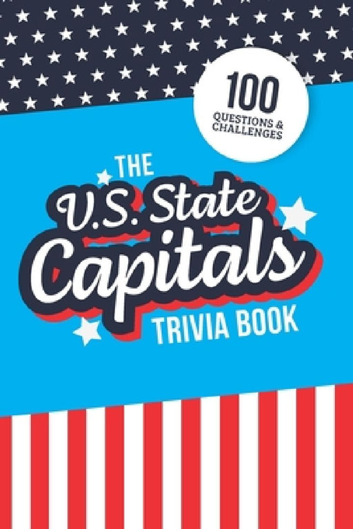 The U.S. State Capitals Trivia Book: Test Your Knowledge of America's Capital Cities by Jenine Zimmers