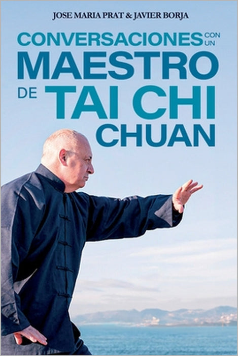 Conversaciones con un maestro de Tai Chi Chuan by José María Prat Banús