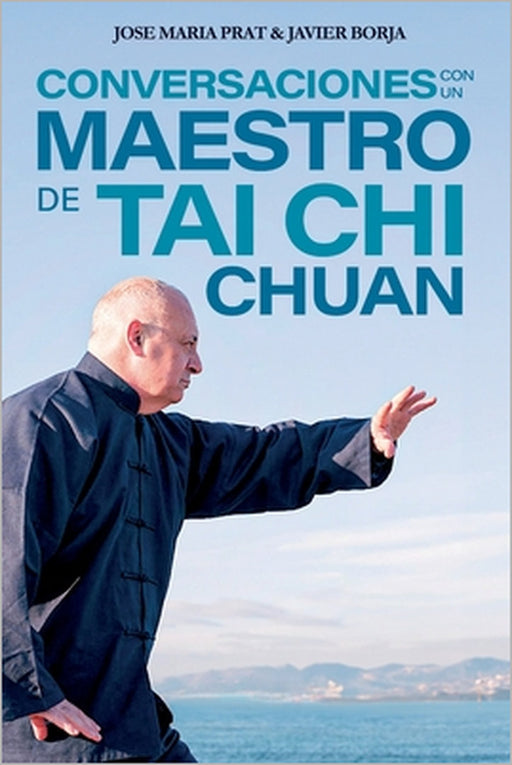 Conversaciones con un maestro de Tai Chi Chuan by José María Prat Banús