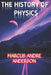 The History of Physics by Marcus Andre Anderson