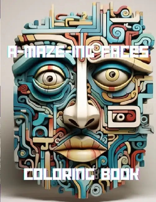 A-Maze-Ing Faces Coloring Book: Amazing Coloring Book Full of Maze Faces by Rebekah Zahyrah Baht-Israel