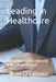 Leading in Healthcare: Management and Leadership in the UK and Ireland by Sean O'Connor