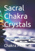 Sacral Chakra Crystals: Crystal Euphoria Enhancing Sensuality by Chakra Medical