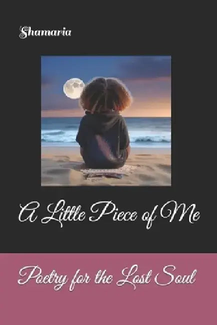 Poetry for the Lost Soul: A Little Piece of Me by Shamaria