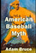 American Baseball Myth: Abner Doubleday Wasn't The Inventor by Adam Bruce