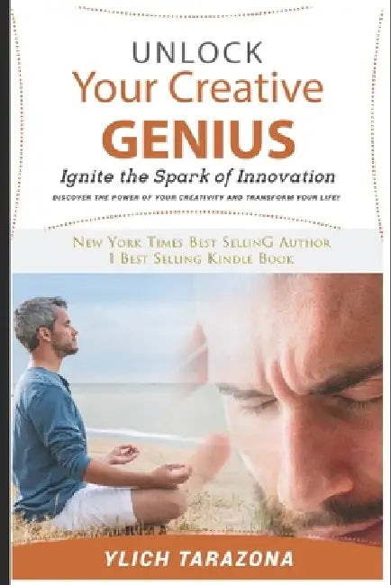 Unlock Your Creative Genius: Ignite the Spark of Innovation by Ylich Tarazona
