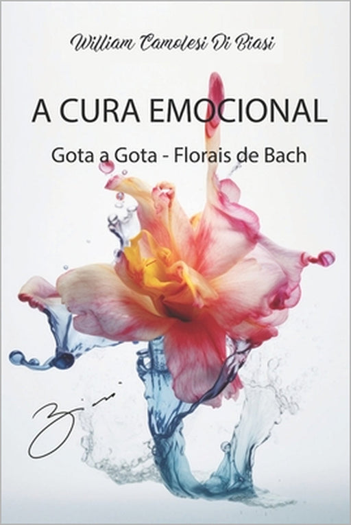 A Cura Emocional: Gota a Gota - Florais de Bach by William Camolesi Di Biasi
