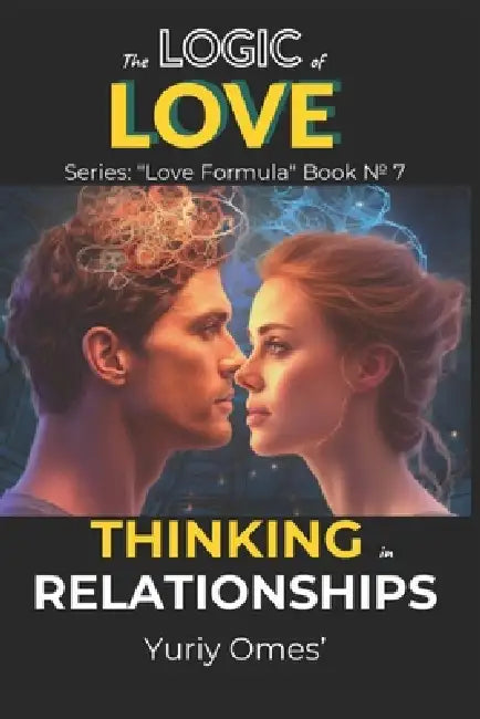The Logic of Love: Thinking in Relationships by Yuriy Omes'