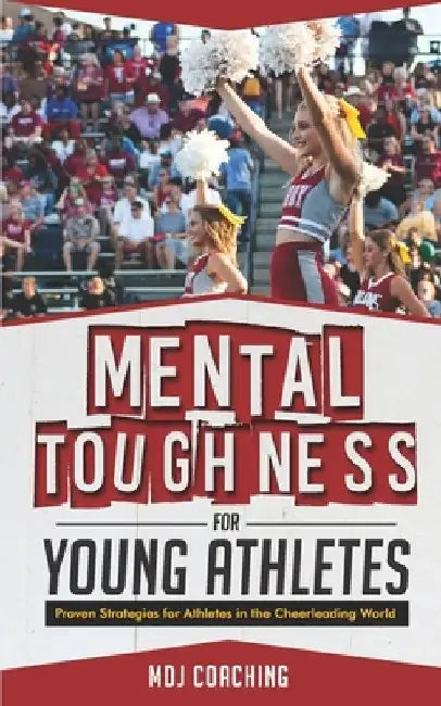 Mental Toughness for Young Athletes: Proven Strategies for Athletes in the Cheerleading World by Misty Jackson
