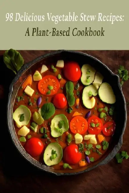 98 Delicious Vegetable Stew Recipes: A Plant-Based Cookbook by Foodie's Find Toyo