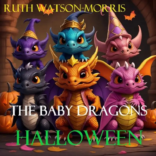 The Baby Dragons: Halloween by Ruth Watson-Morris