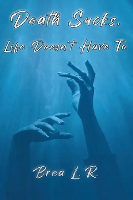 Death Sucks, Life Doesn't Have To by Brea L. R.