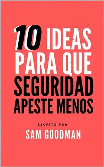 10 Ideas Para Que La Seguridad Apeste Menos (Spanish Edition) by Goodman, Sam