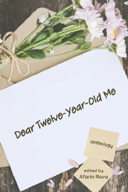 Dear Twelve-Year-Old Me: anthology by Afarin Rava