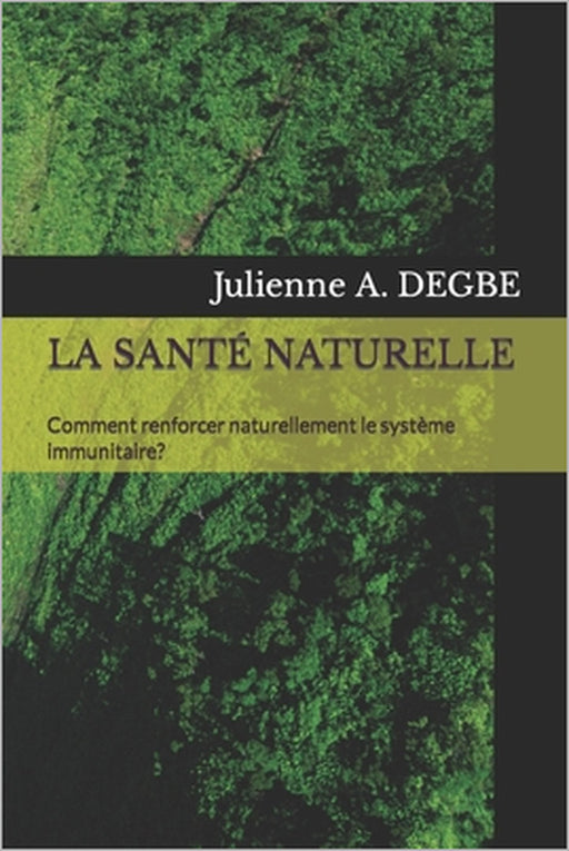 La Santé Naturelle: Comment renforcer naturellement le système immunitaire? by Akouavi Degbe
