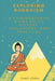 Exploring Buddhism: A Comprehensive Guide to Its History, Philosophy, and Practices by Hinakshi Khodiara