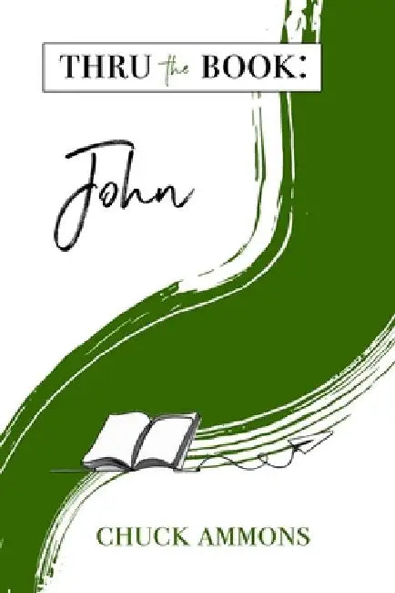 Thru the Book: John by Chuck Ammons