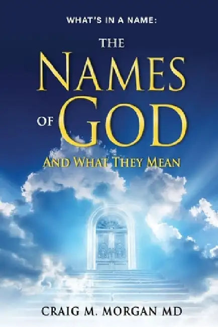 The Names of God: And What They Mean by Craig M. Morgan
