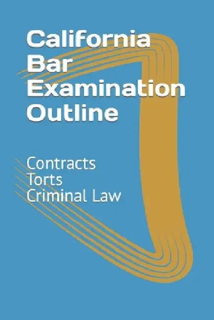 California Bar Examination Outline: Contracts, Torts, Criminal Law by Andreas Quocius
