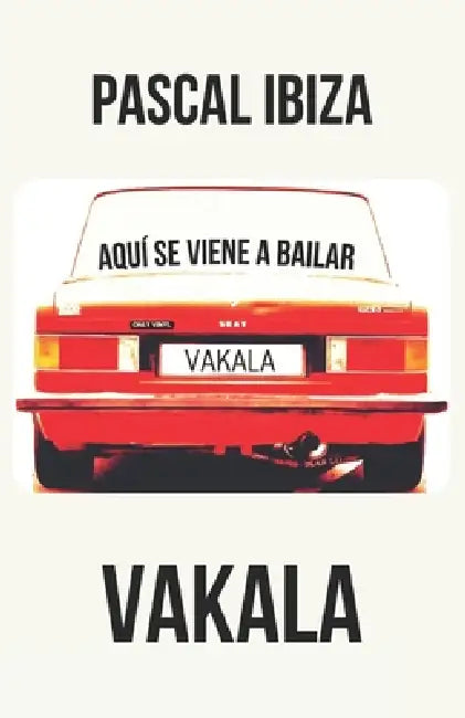 Vakala: Aquí se viene a bailar by Pascal Ibiza