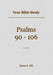 True Bible Study - Psalms 90-106 by Maura Hill