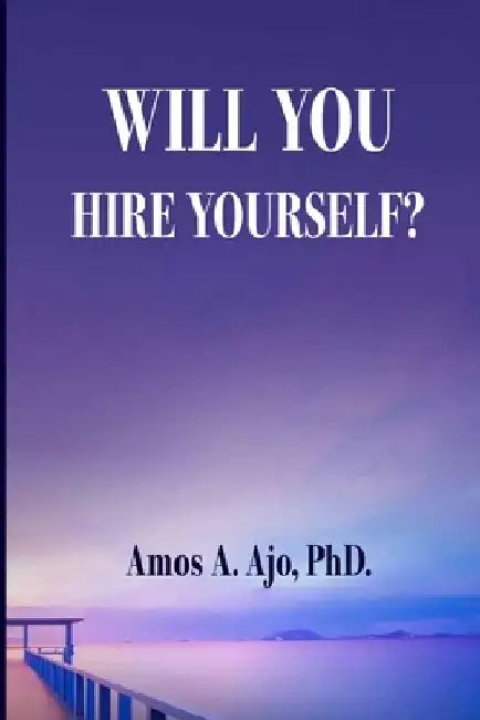 Hire Yourself by Amos A. Ajo