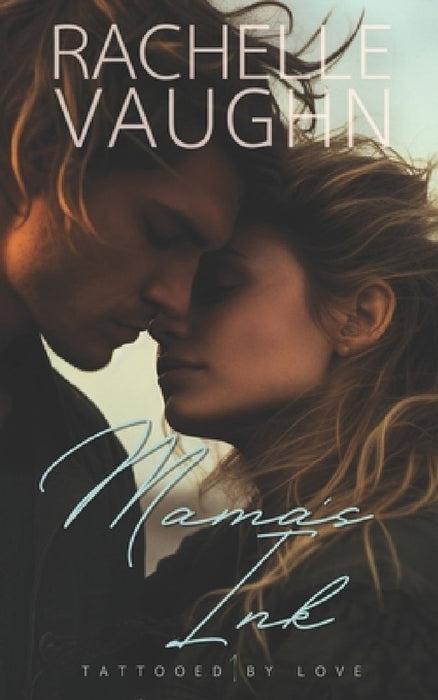 Mama's Ink: A Standalone Tattoo Tearjerker Romance Book by Rachelle Vaughn