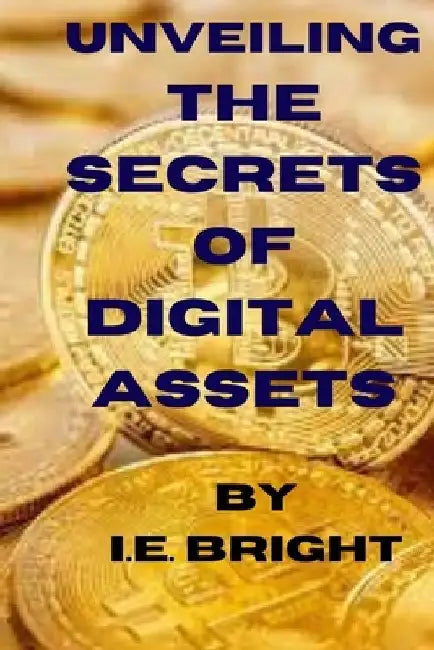 Unveiling the Secrets of Digital Assets by I. E. Bright Parkins