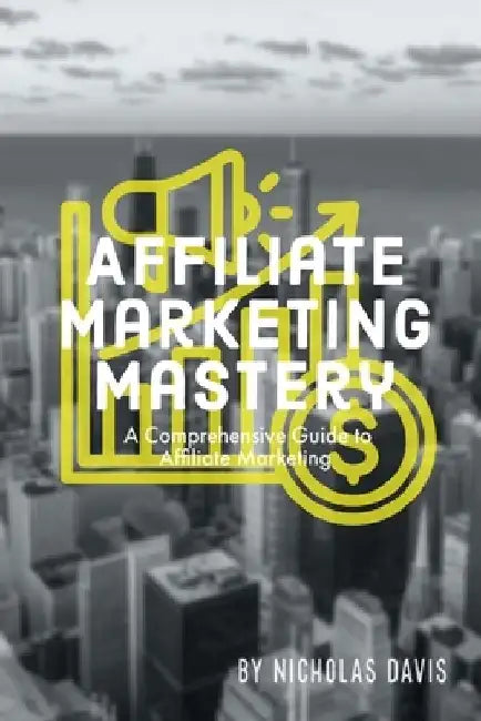Affiliate Marketing Mastery by Autumn Rose Novak