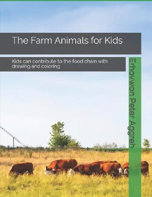 The Farm Animals for Kids: Your kids can contribute to the food chain with drawing and coloring by Jenifer Ikperha