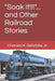 "Soak It!!!"... and Other Railroad Stories by Charles H., Jr. Geletzke