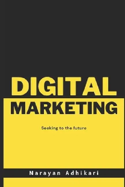 Digital Marketing Demystified: Essential Strategies for Online Success by Narayan Adhikari