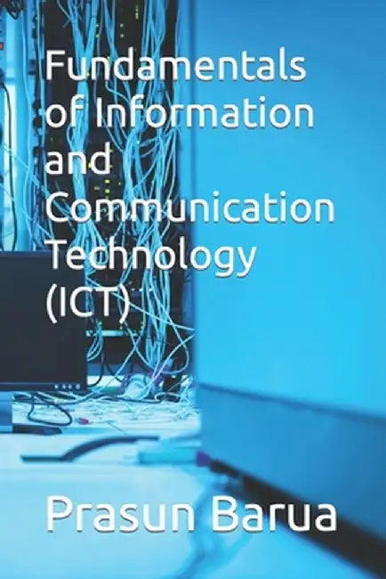 Fundamentals of Information and Communication Technology (ICT) by Barua