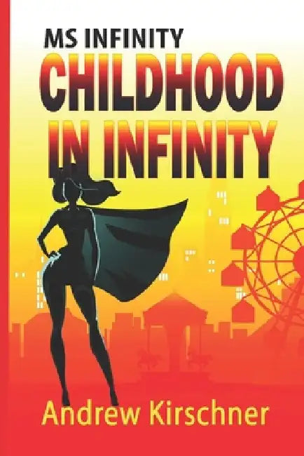 Ms. Infinity: Childhood in Infinity by Andrew Kirschner