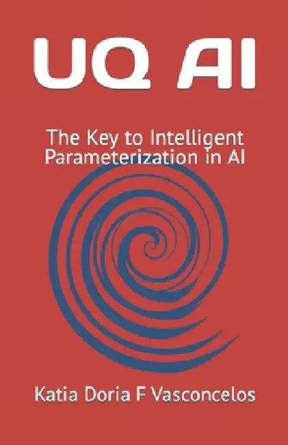 Uq AI: The Key to Intelligent Parameterization in AI by Katia Doria F. Vasconcelos