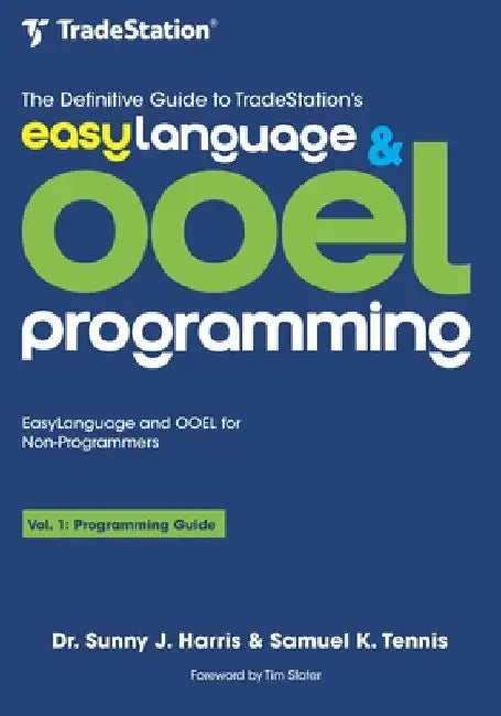 The Definitive Guide to TradeStation's EasyLanguage & OOEL Programming: Programming Guide by Samuel K. Tennis