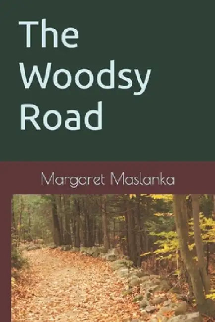 The Woodsy Road by Margaret Maslanka