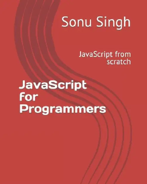 JavaScript for Programmers: JavaScript from scratch by Sonu Singh