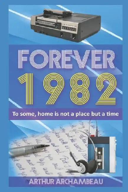 Forever 1982: A Sweet Romance Across Time by Arthur Archambeau