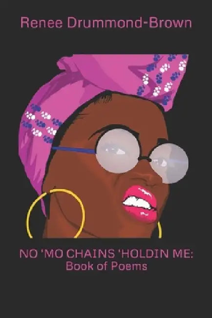 No 'mo Chains 'Holdin Me: Book of Poems by Renee Drummond-Brown