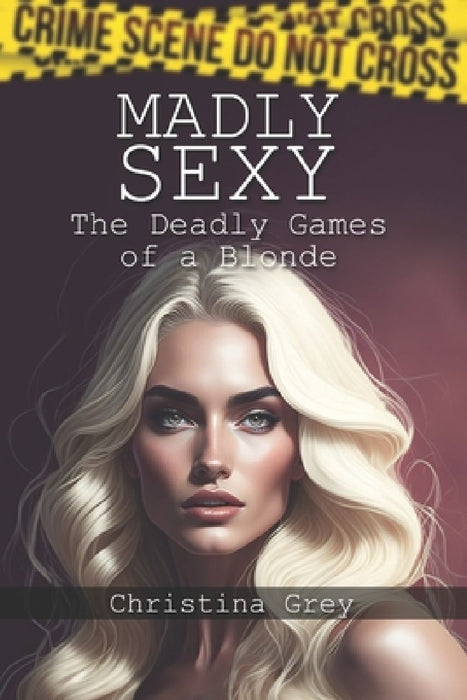 Madly Sexy: The Deadly Games of a Blonde by Christian Francesco Schio