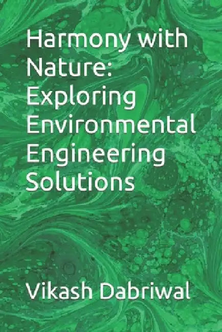 Harmony with Nature: Exploring Environmental Engineering Solutions by Vikash Dabriwal