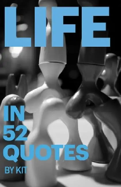 Life in 52 Quotes by Kit